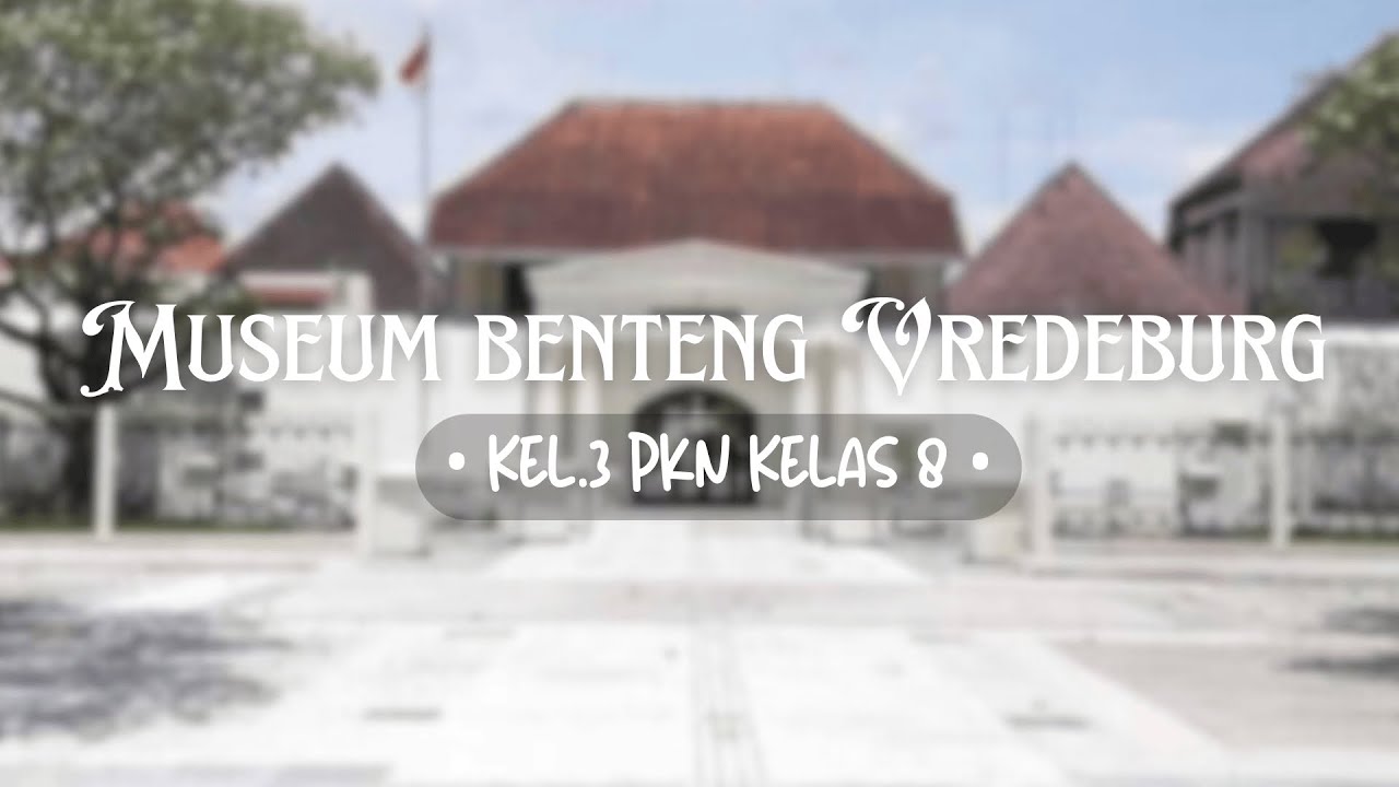 Museum benteng Vredeburg | tugas kelompok 3 | kelas 8 | (with @YongkiAnugerah-k3v)