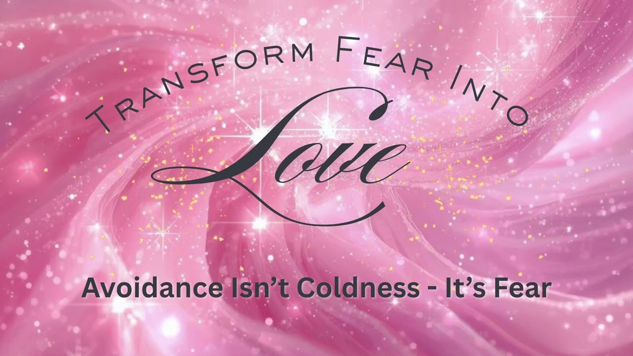 Avoidance Isn’t Coldness ~ It’s Fear | Transform Fear Into Love | Day 18