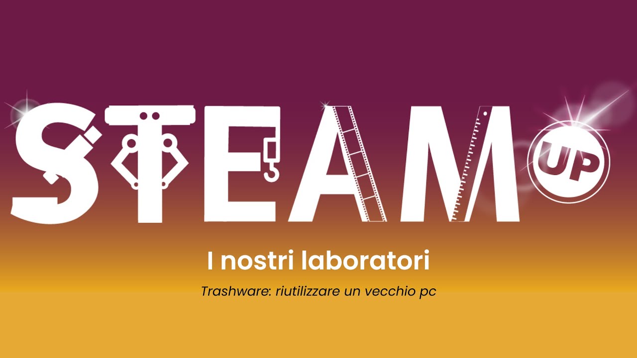 STEAM UP alle ragazze - Trashware riutilizzare un vecchio pc