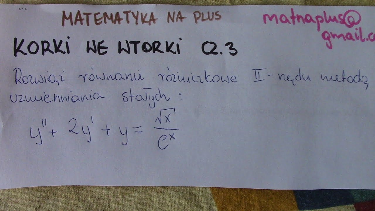 KORKI WE WTORKI CZ. 3 Równanie różniczkowe 2-go rzędu - metoda uzmienniania stałych