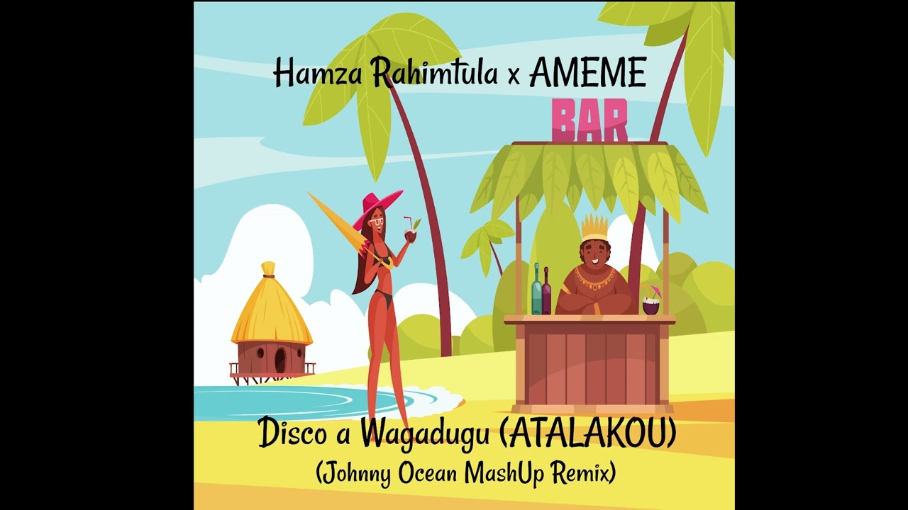 Hamza Rahimtula x AMEME - Disco a Wagadugu (ATALAKOU) (Johnny Ocean MashUp Remix)