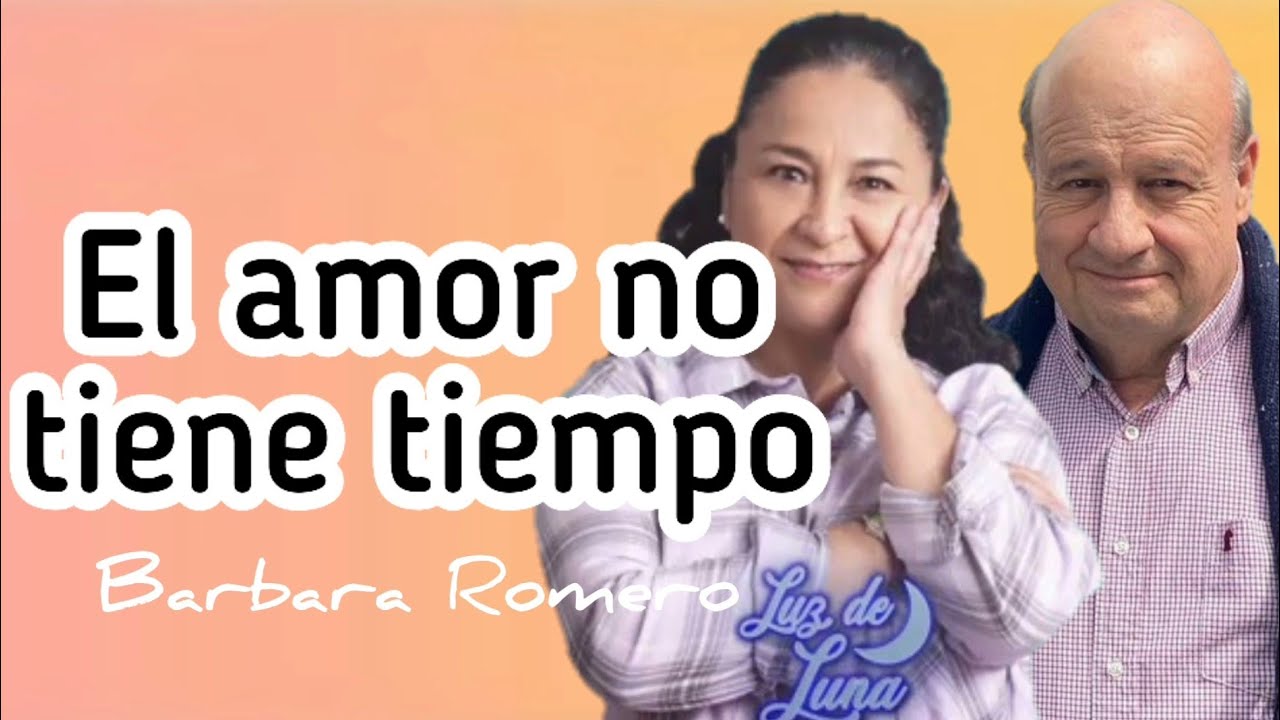 Cancion de Yolanda y Ciro - El amor no tiene tiempo (Barbara Romero) - Letra - (Luz de Luna)