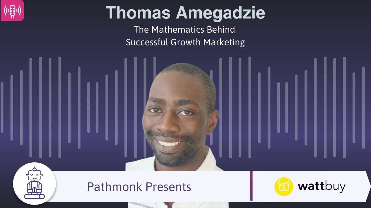 The Mathematics Behind Successful Growth Marketing | Interview with Thomas Amegadzie from WattBuy