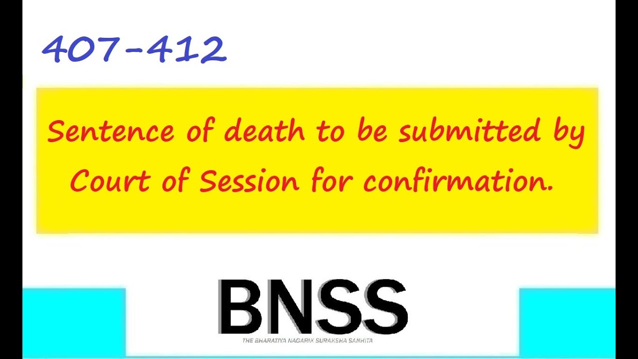 Section 407-412 BNSS Sentence of death to be submitted by Court of Session for confirmation.