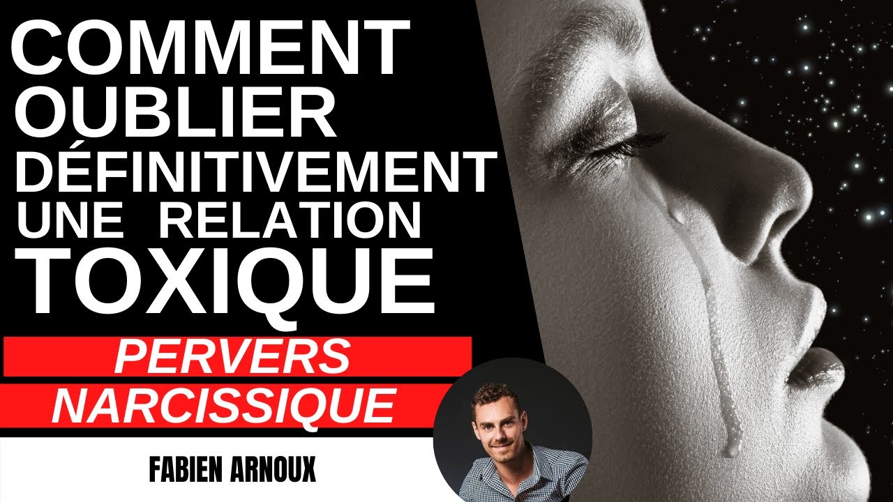 Comment oublier définitivement une relation toxique ?! PERVERS NARCISSIQUE