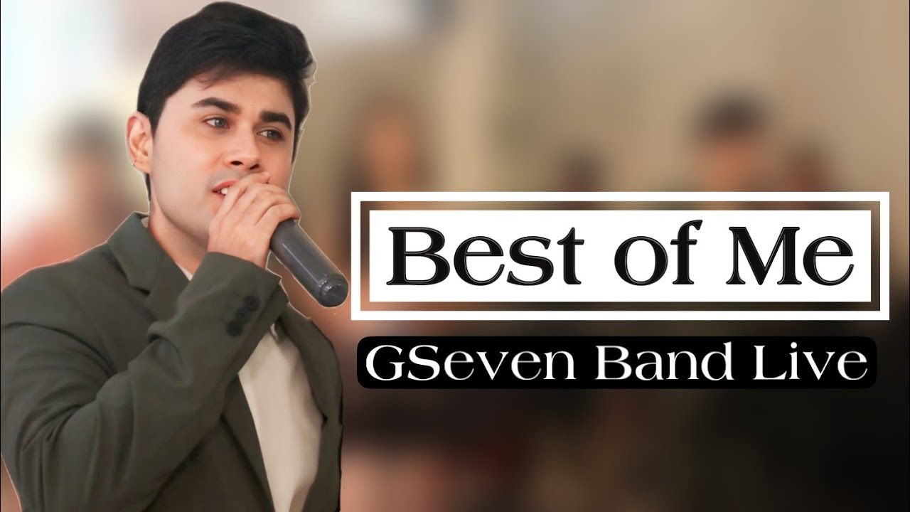 THE BEST OF ME | GSEVEN BAND LIVE