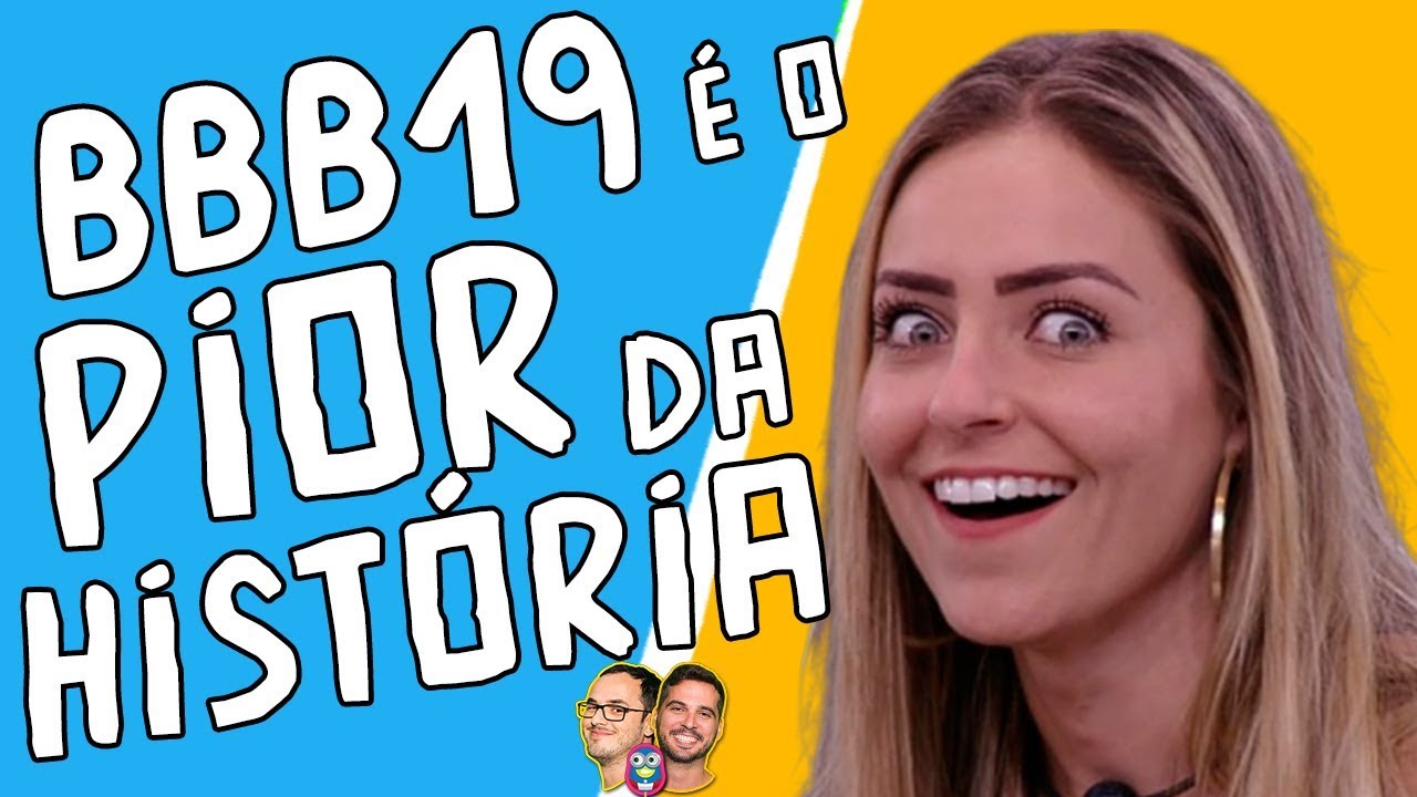 O BBB19 &eacute; o PIOR da hist&oacute;ria