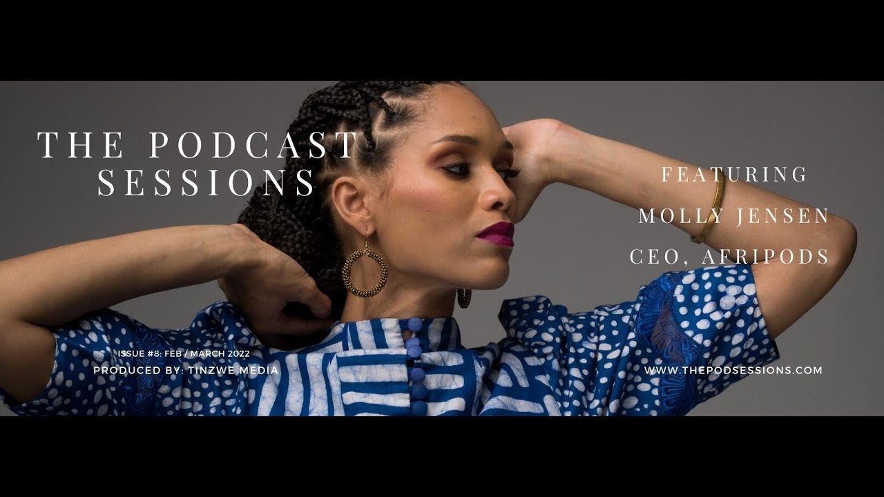 The Podcast Sessions Magazine Cover | Feb / March '2022 ft. Molly Jensen, CEO of Afripods