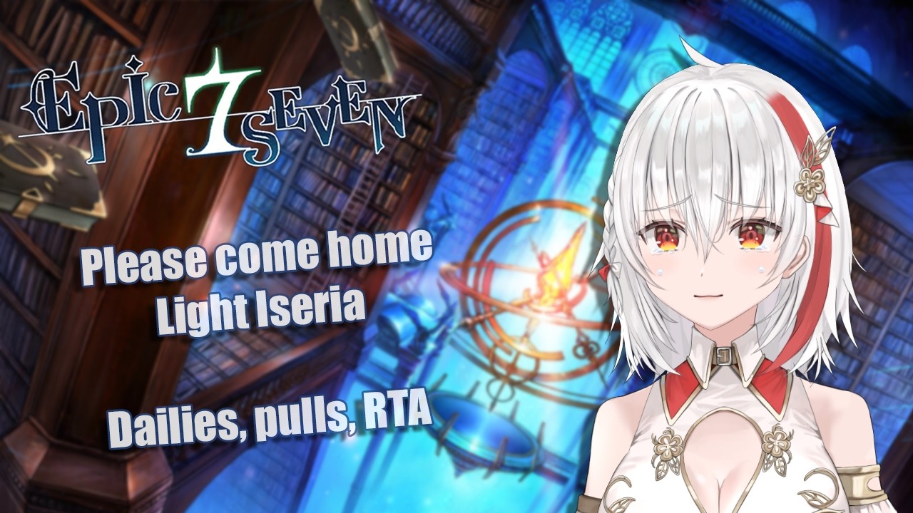 【EPIC SEVEN】Please come home Light Iseria (Dailies, pulls, RTA)