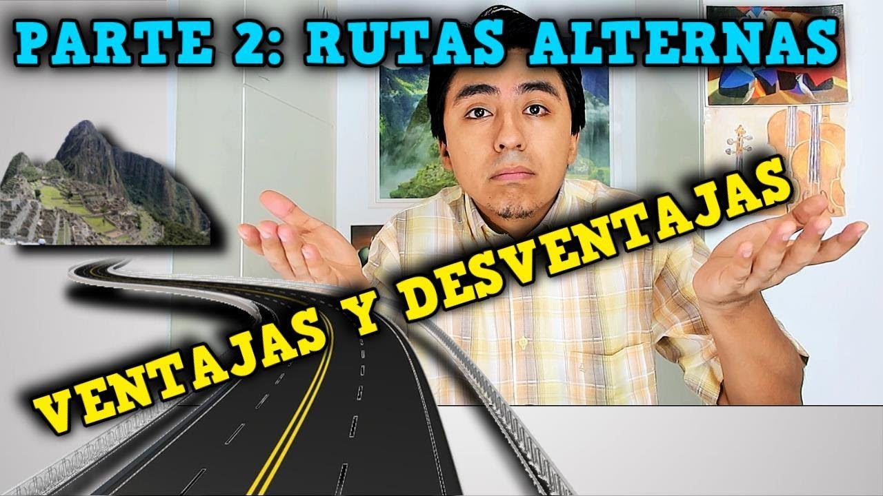Machu Picchu: RUTAS ALTERNAS. Ventajas y Desventajas. ¿Por qué no hay carretera?