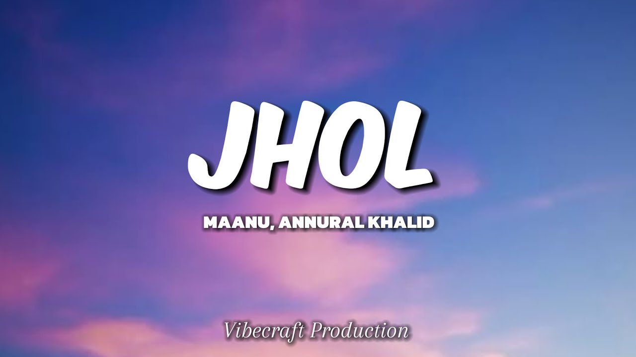 Jhol – Maanu x Annural Khalid | 