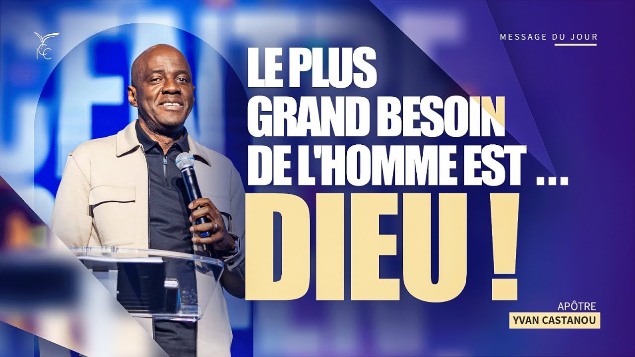 Le plus grand besoin de l'homme est ... Dieu !  -  Ap&ocirc;tre Yvan CASTANOU