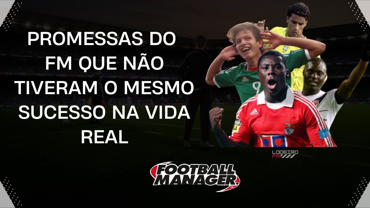 Grandes promessas do Football Manager que não tiveram o mesmo sucesso na vida real | LODEIRO FM