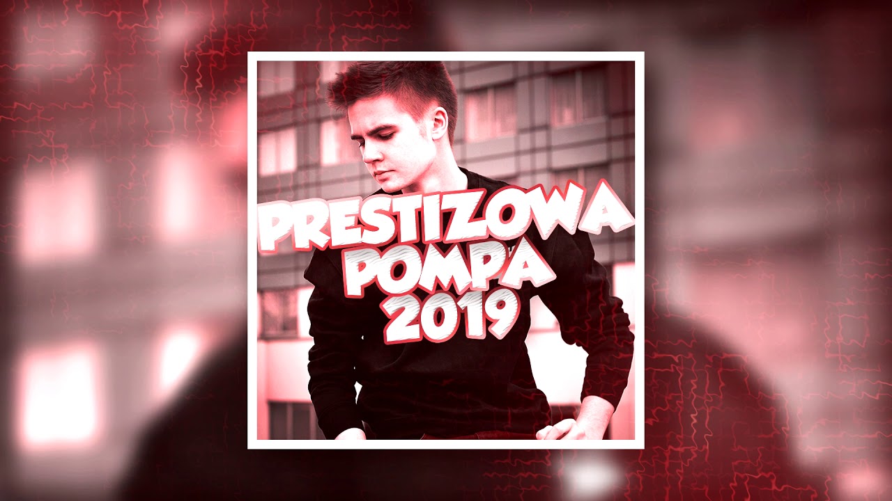 😍⛔ PRESTIŻOWA POMPA 2019 !!! ⛔😍 [NAJLEPSZA MUZYKA DO AUTA / CLUB / VIXA / DANCE] ❤️ - DJAdiMusic