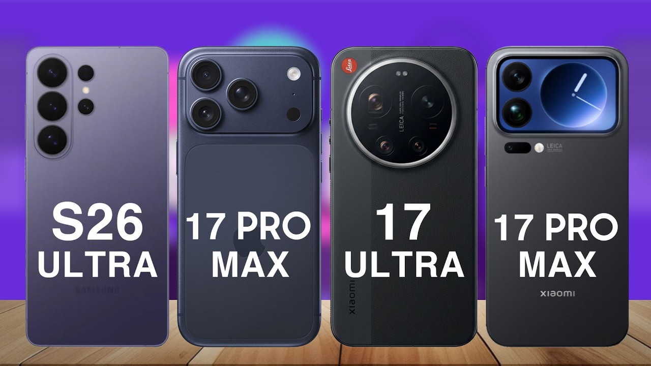 Samsung S26 Ultra vs iPhone 17 Pro Max vs Xiaomi 17 Ultra vs Xiaomi 17 Pro Max – Full Comparison