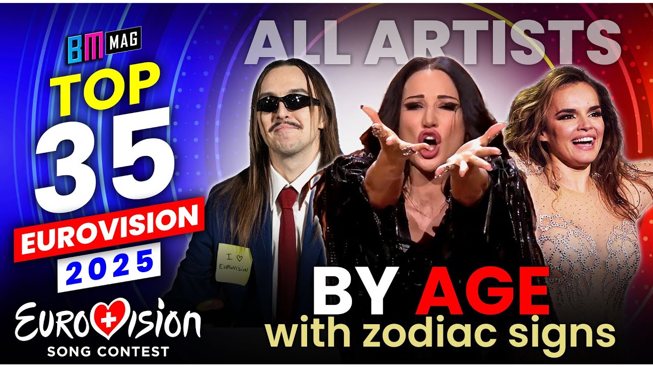 TOP 35 - All Artists by Age - with Zodiac Signs - Eurovision 2025 - All Songs So Far