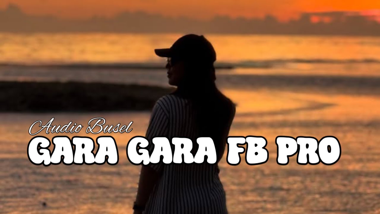 LAGU ACARA VIRAL GARA GARA FB PRO AUDIO BUSEL TERBARU 🔥🔥🔥
