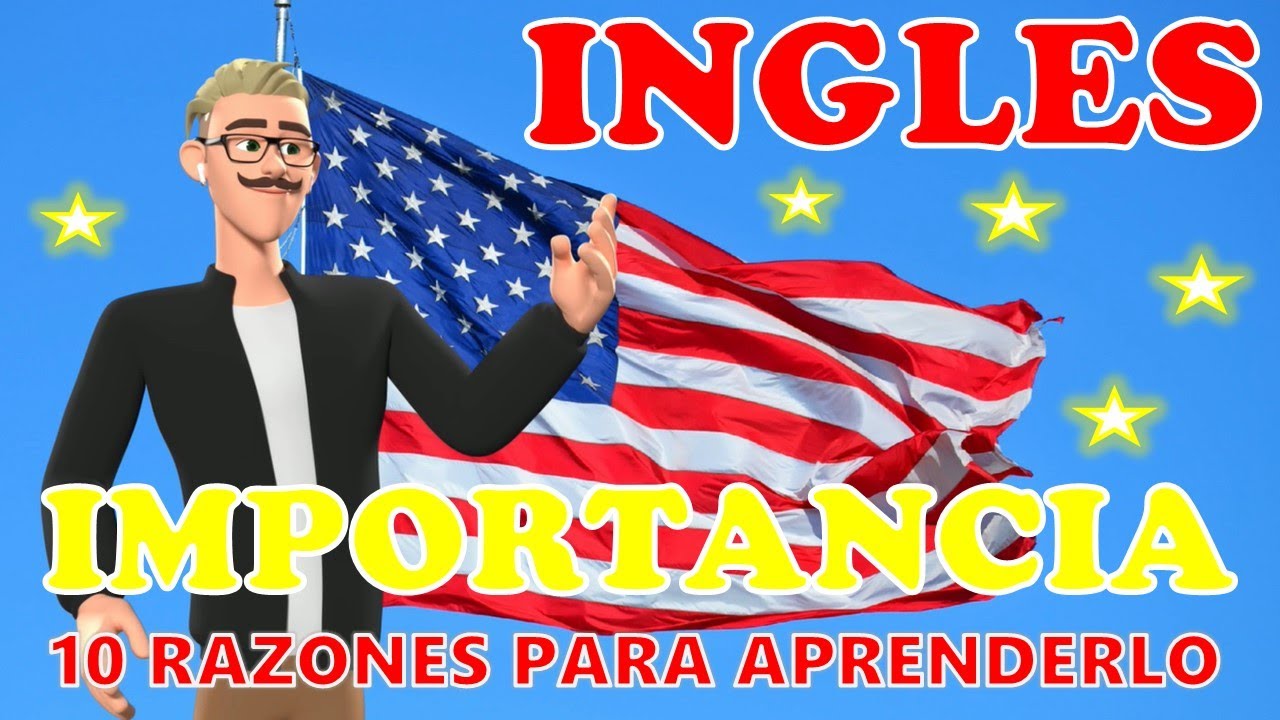 IMPORTANCIA DEL INGLES 10 razones para aprenderlo