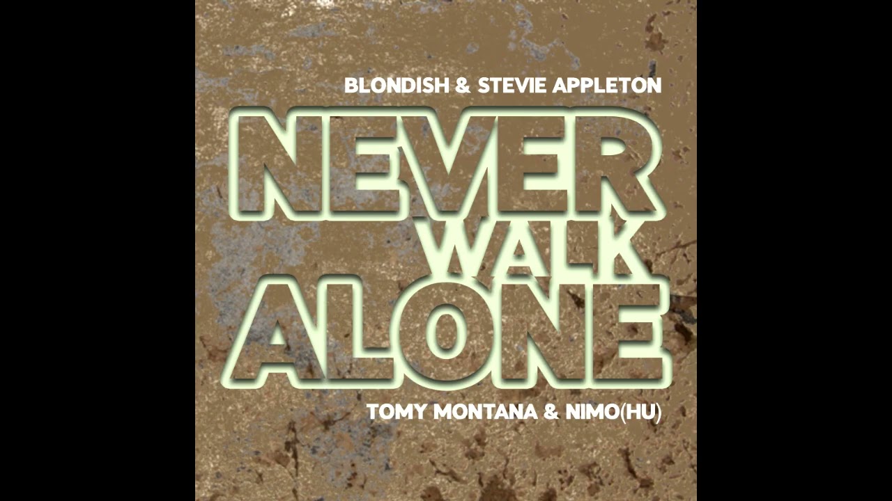 BLONDISH & Stevie Appleton - Never Walk Alone(Tomy Montana & Nimo(HU))