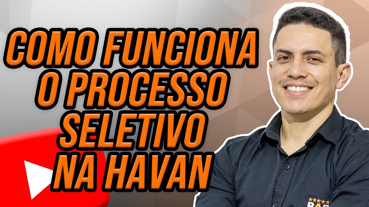 COMO FUNCIONA O PROCESSO SELETIVO NA HAVAN