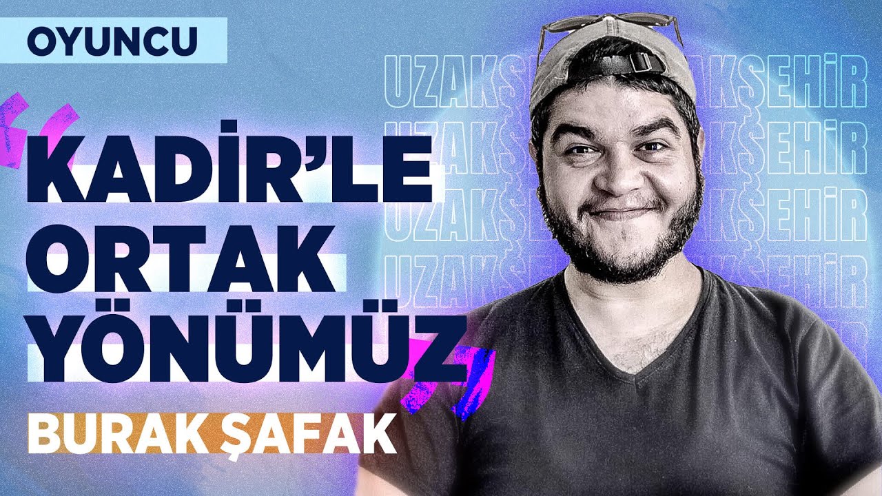 Burak Şafak: "Uzak Şehir benim için samimiyet demek!" | Oyuncu