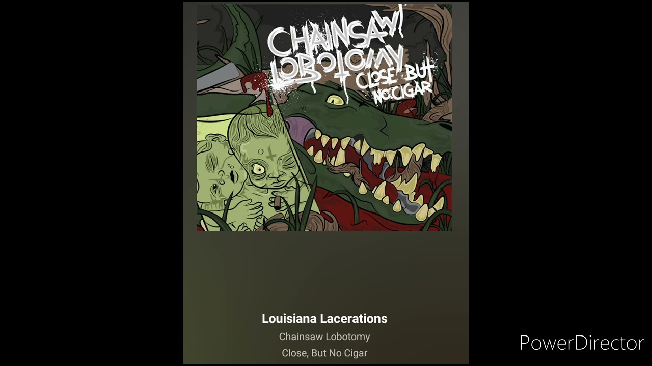 Chainsaw Lobotomy - Louisiana lacerations