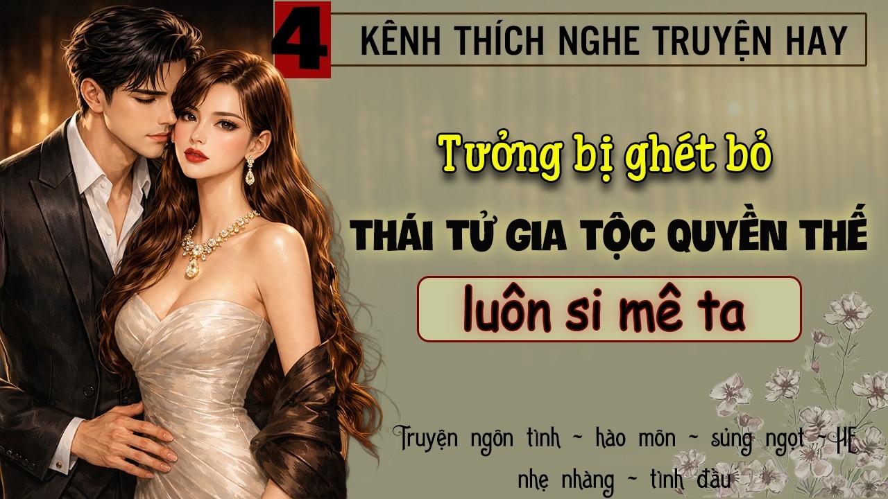 Tập 4 - Tưởng bị ghét bỏ thái tử gia tộc quyền thế luôn si mê ta