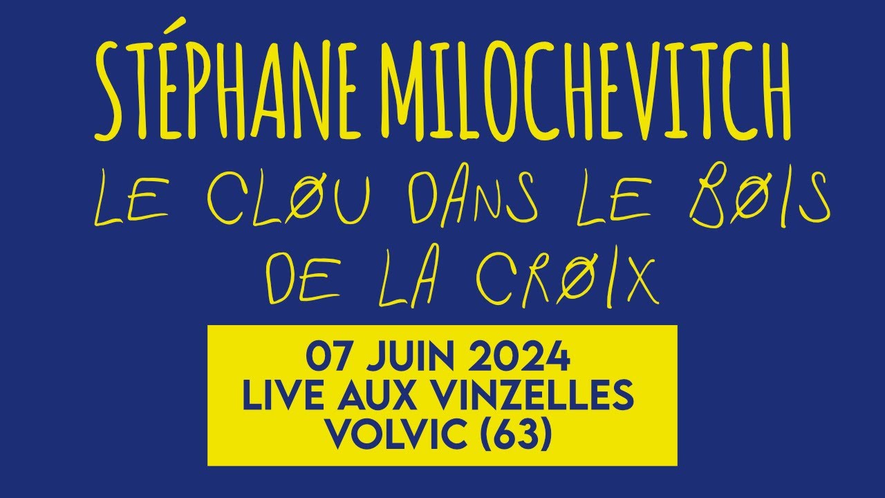 Stéphane Milochevitch - Le clou dans le bois de la croix - LIVE Aux Vinzelles [63] - 7 Juin 2024