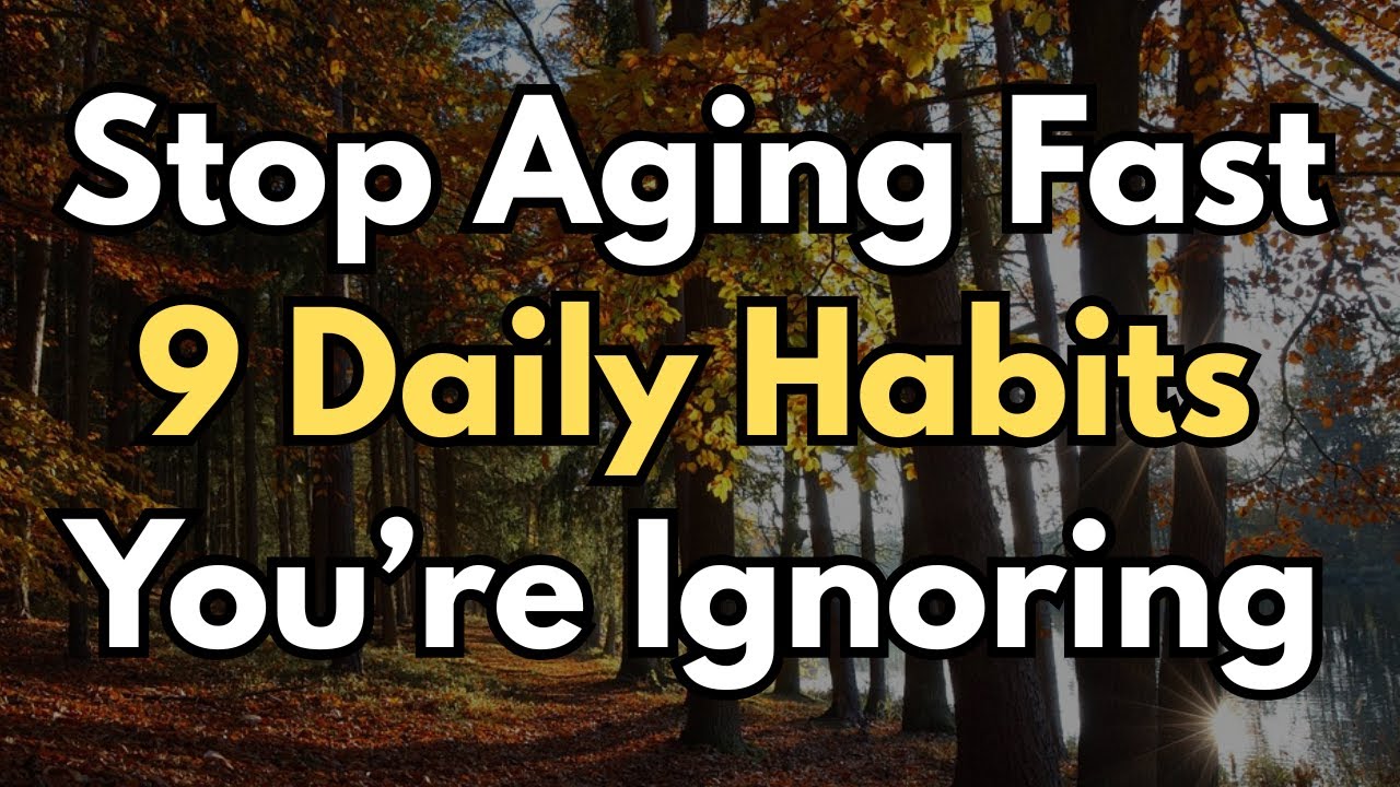 Stop Aging Fast - 9 Daily Habits You’re Ignoring (Until It’s Too Late)