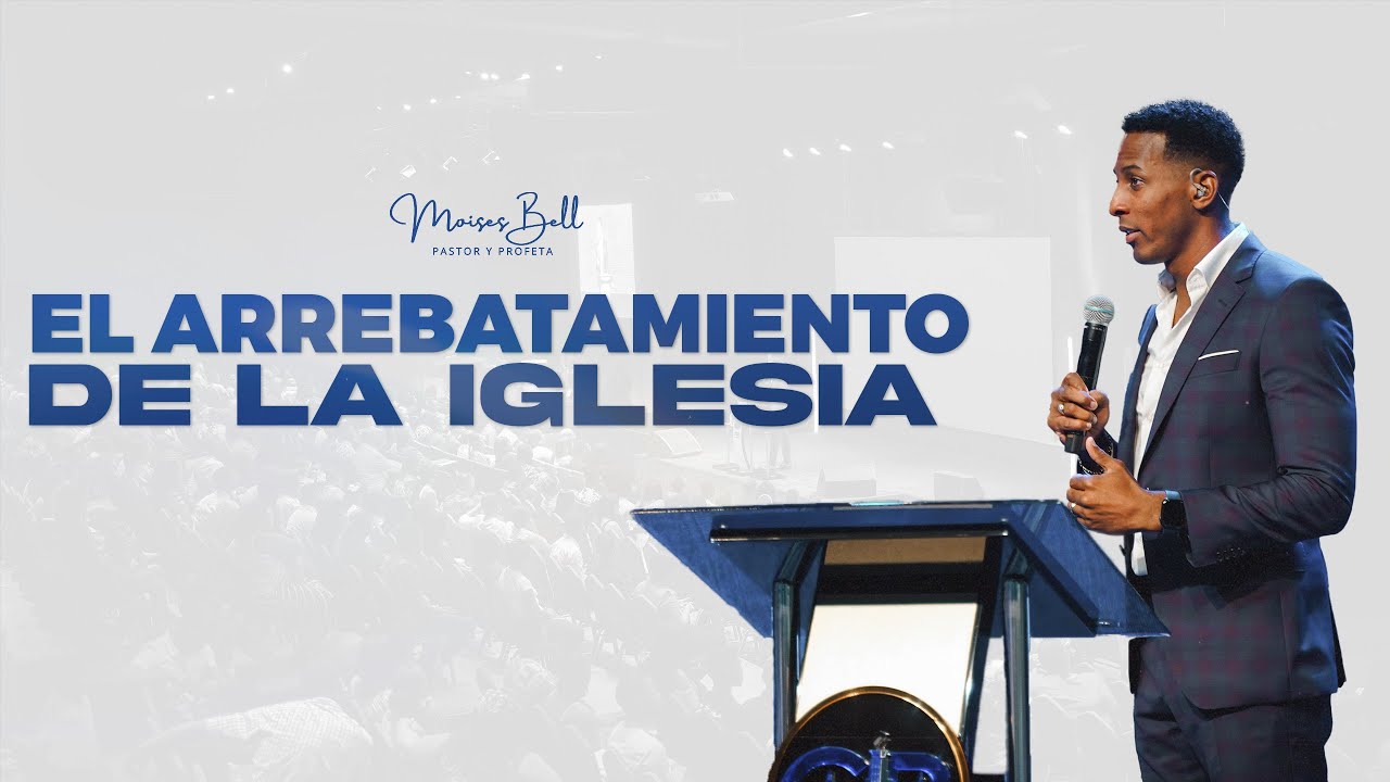 EL ARREBATAMIENTO DE LA IGLESIA | Pastor Moises Bell
