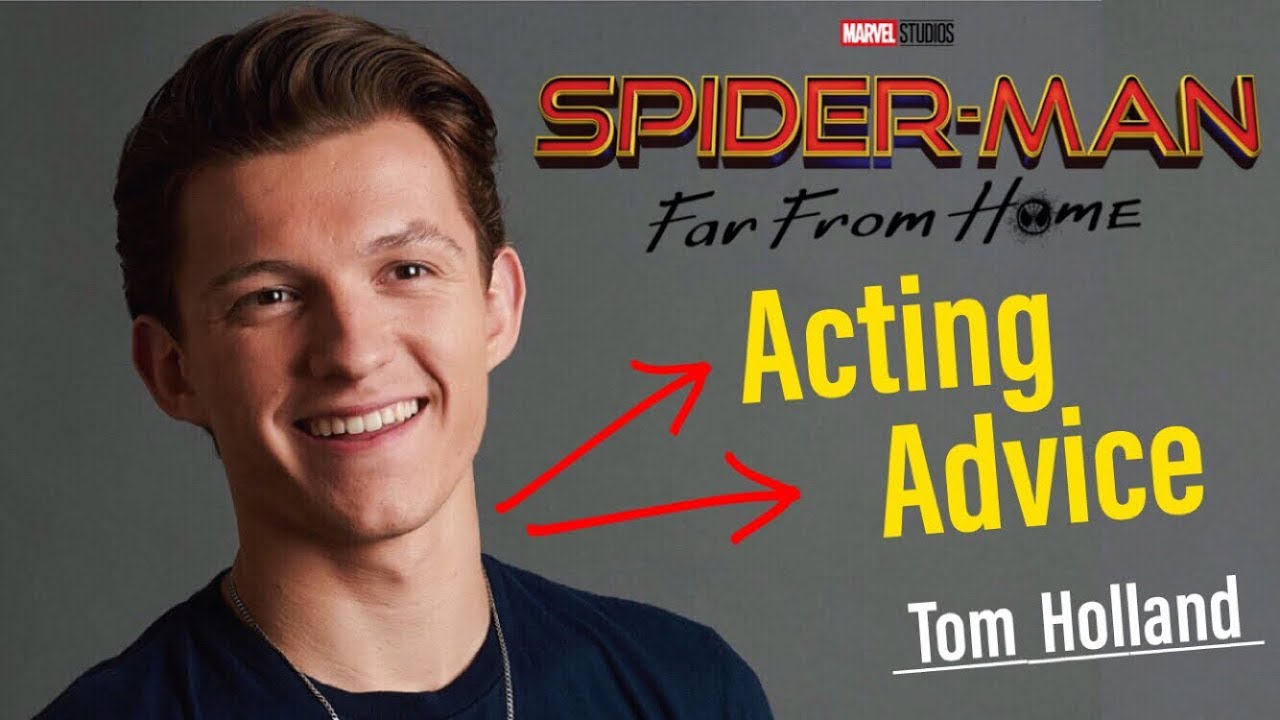 Spider-Man Tom Holland Acting Advice