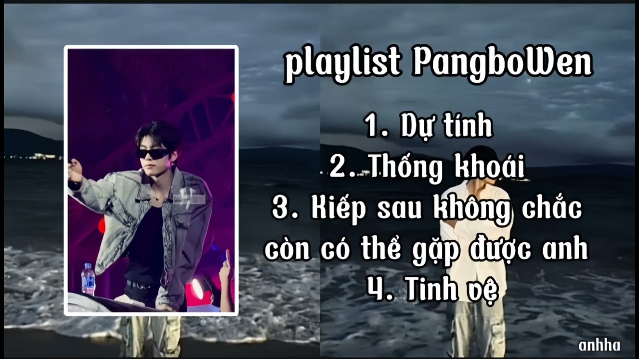 Những playlist được giới trẻ ghép thành nhạc độc quyền của PangboWen| +1 máy yêu Pang đến cuối đời.💞