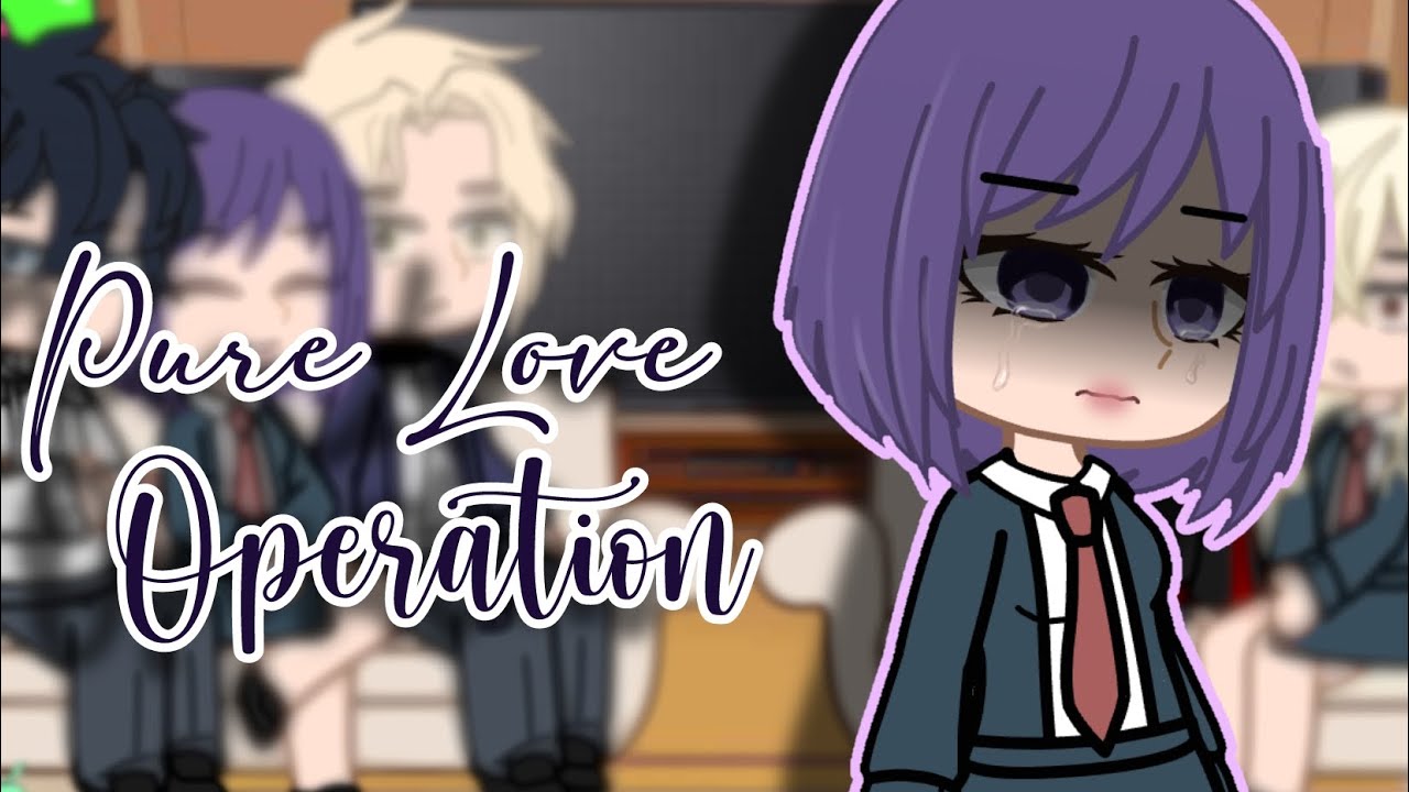 |•Operation Name Pure Love React•|2/2?|GC - Má