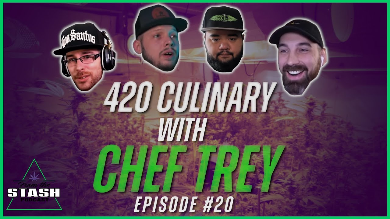 Cooking with Cannabis wsg/ Chef Trey from CLtv - From the Stash Podcast Ep. 20