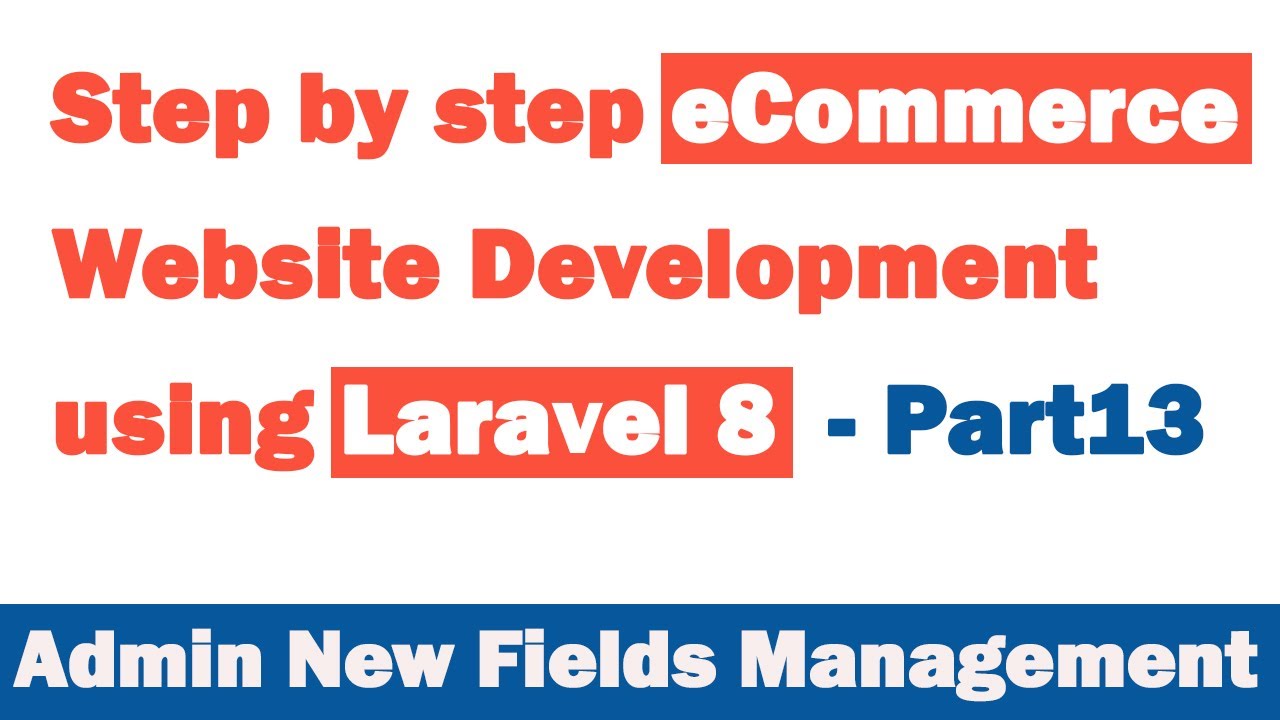 Step by step eCommerce website Development using Laravel 8 - Part 13 (Admin New Fields Management)