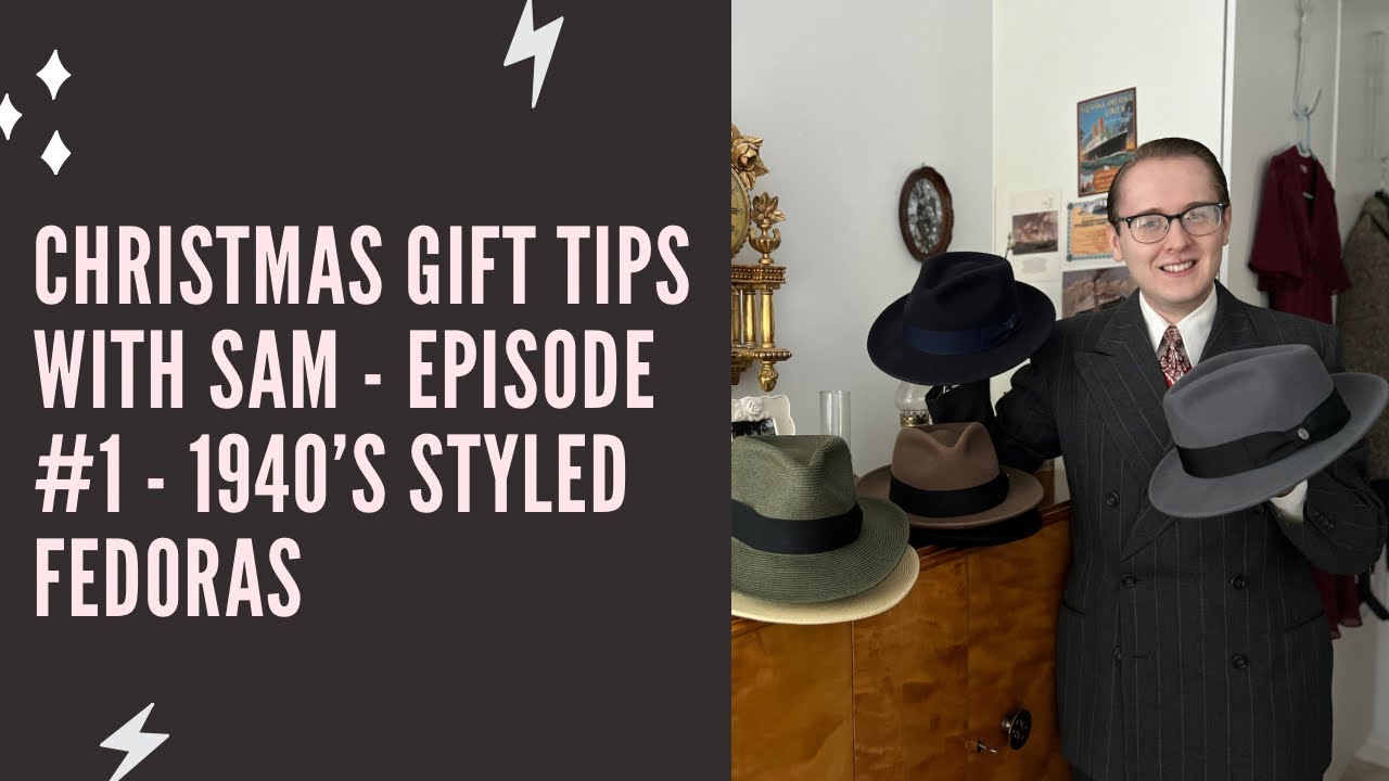 Christmas gift tips with Sam - Episode #1 - 1940’s styled fedoras.
