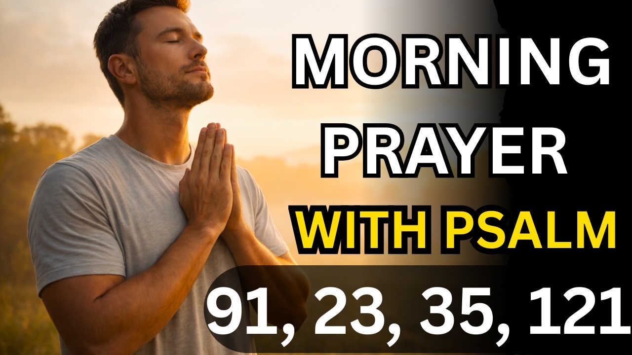 Prayer With Psalms | Psalm 91, 23, 35, 121 for Safety, Favor & Open Doors | Morning Prayer