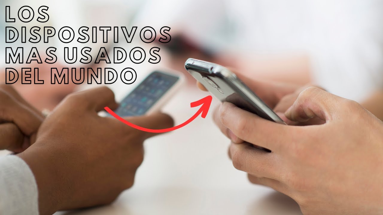 Los Diez Dispositivos M&aacute;s Usados del Mundo 2023