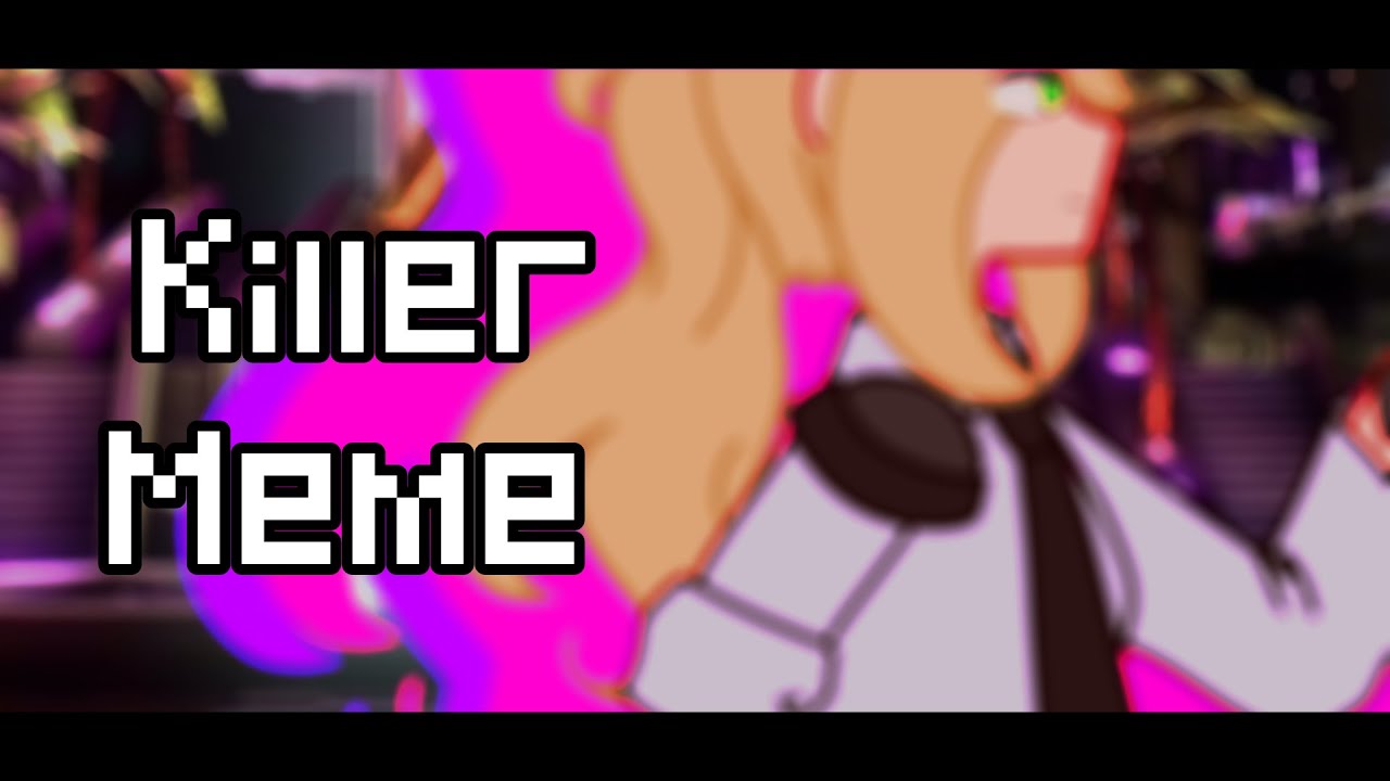 ¦¦ • Killer Meme • ¦¦ • Ft. Vanessa / Vanny • ¦¦ • ART + GACHA • ¦¦