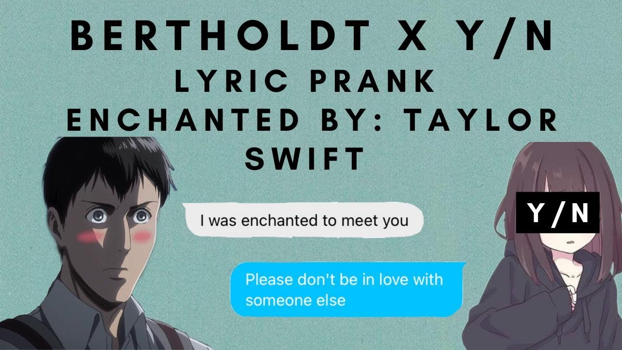 Bertholdt x Y/n || AOT x Y/n || Lyric Prank || Enchanted by: Taylor Swift