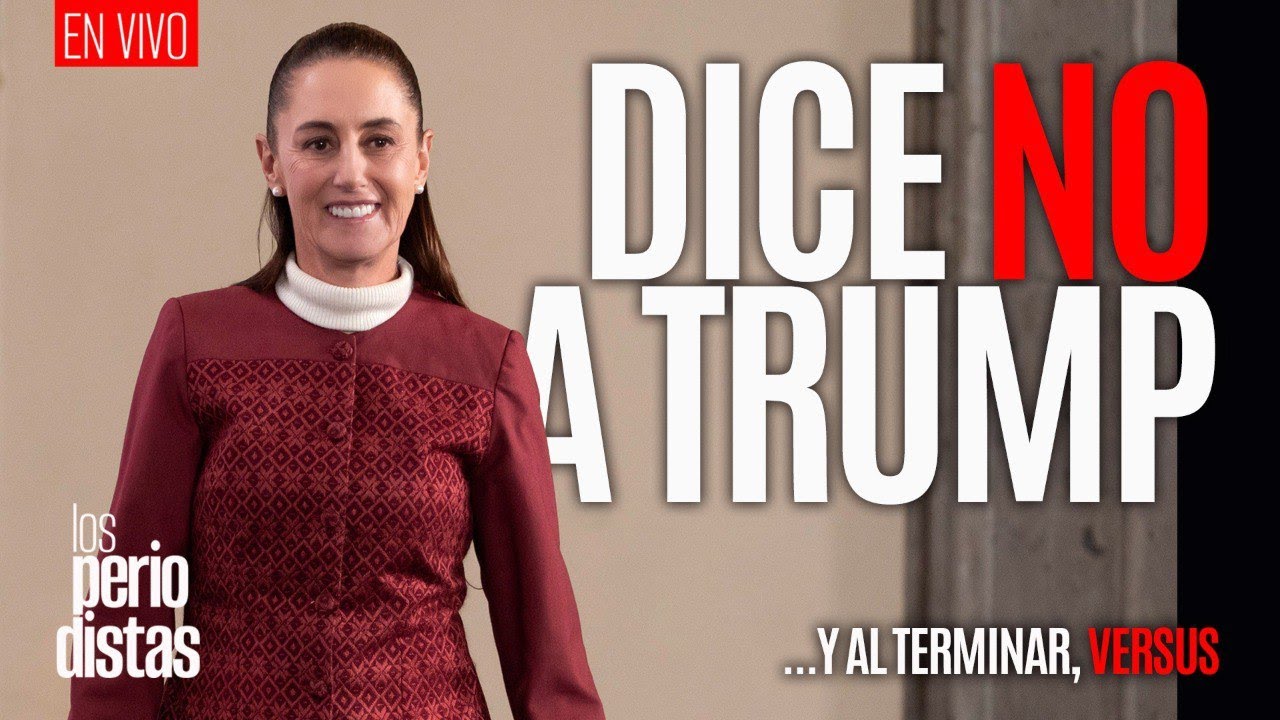 #EnVivo &not; #LosPeriodistas &not; Trump insiste en enviar militares. Sheinbaum: NO &not; Al terminar: VERSUS