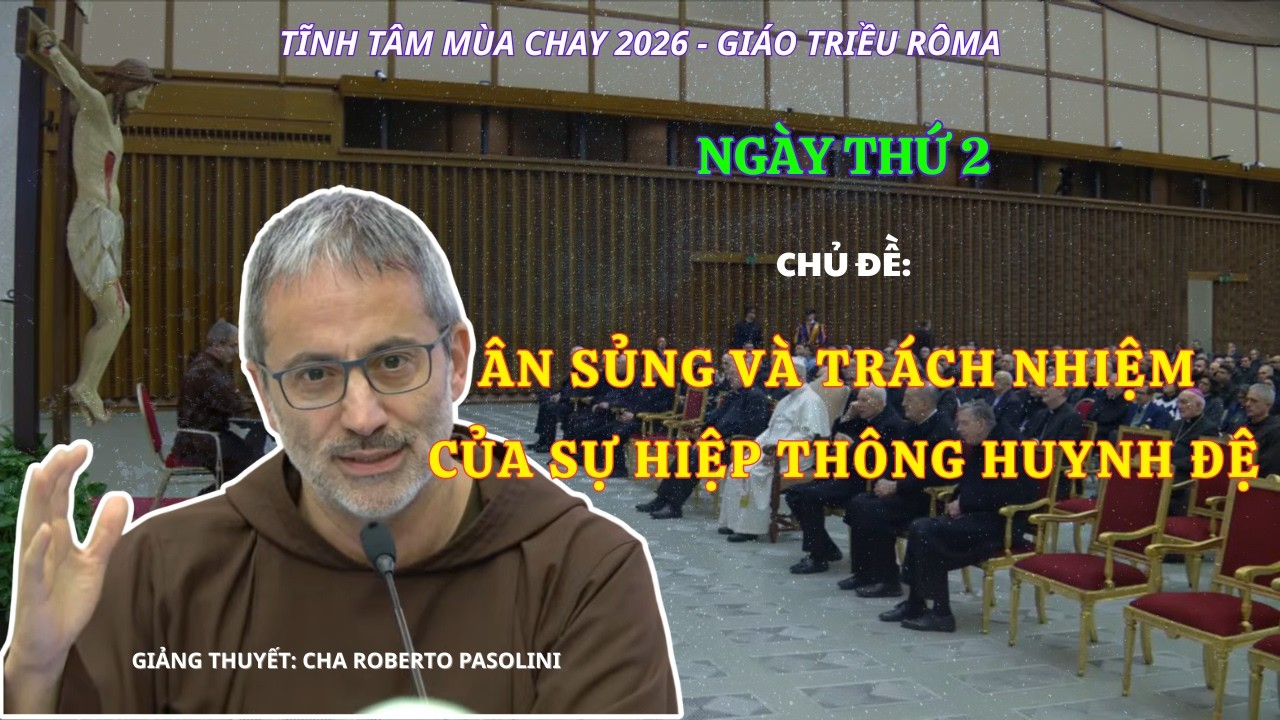 Tĩnh T&acirc;m M&ugrave;a Chay 2026 Với Gi&aacute;o Triều Roma - Giảng Thuyết: Cha Roberto Pasolini, OFM CAP - Ng&agrave;y 2