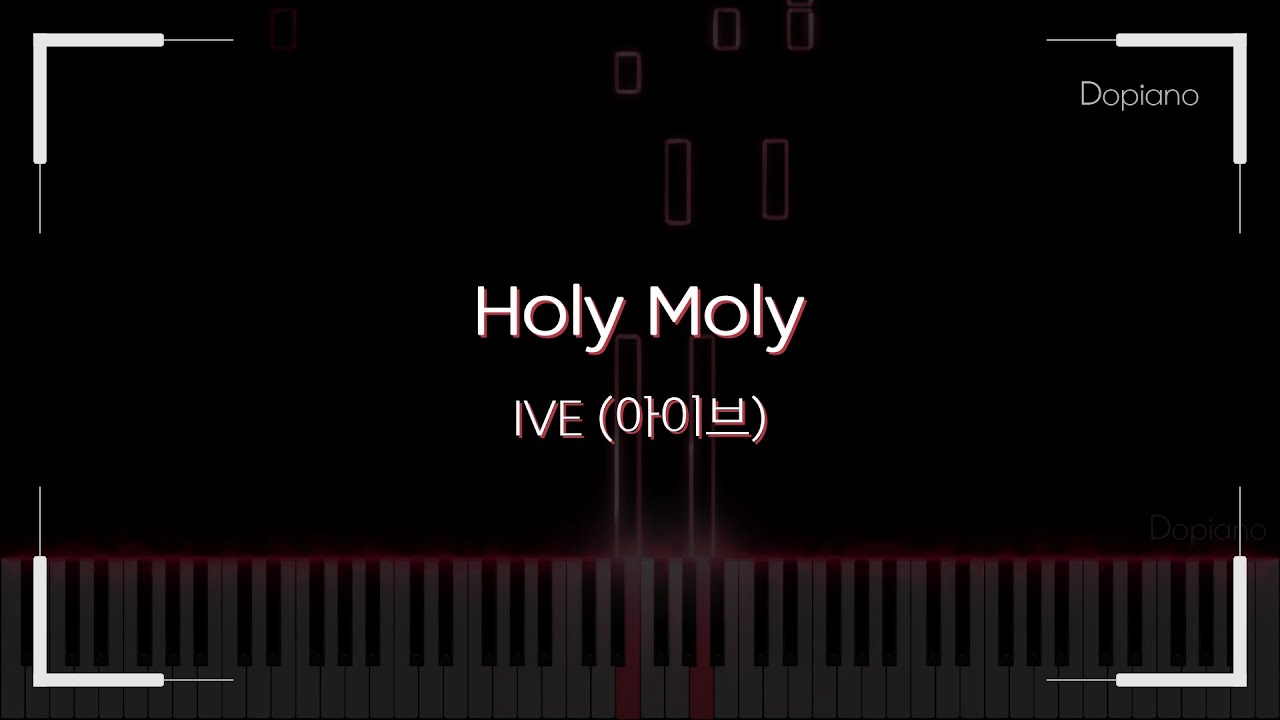Holy Moly - IVE (아이브) (Piano cover)