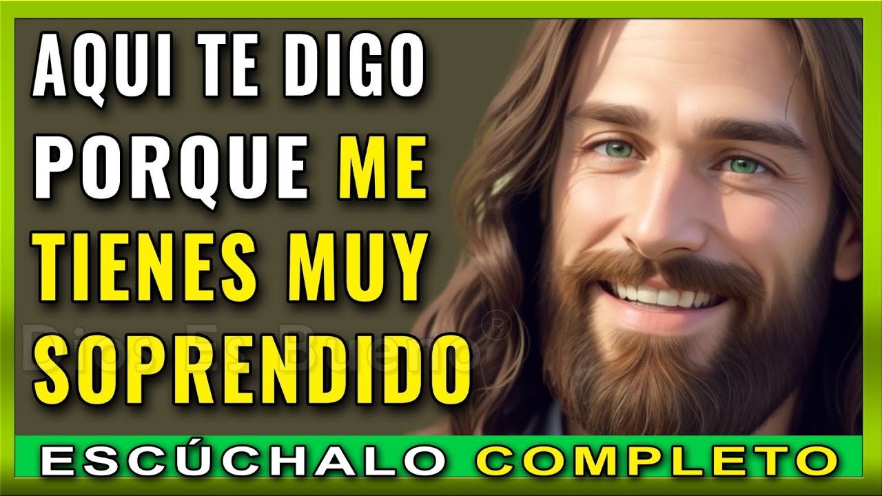 Dios te dice hoy, escúchalo completo:  me tienes muy sorprendido y aquí te digo porqué.