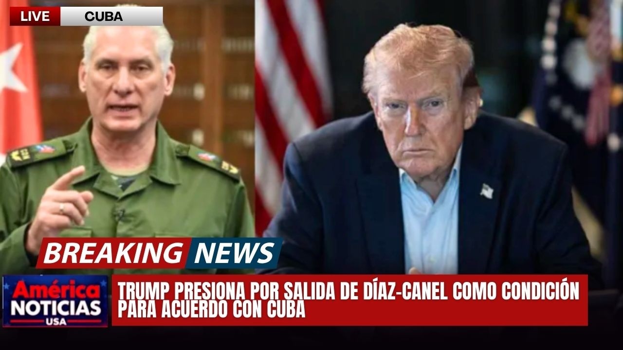 TRUMP PRESIONA POR SALIDA DE DÍAZ-CANEL COMO CONDICIÓN PARA ACUERDO CON CUBA | Sánchez Grass