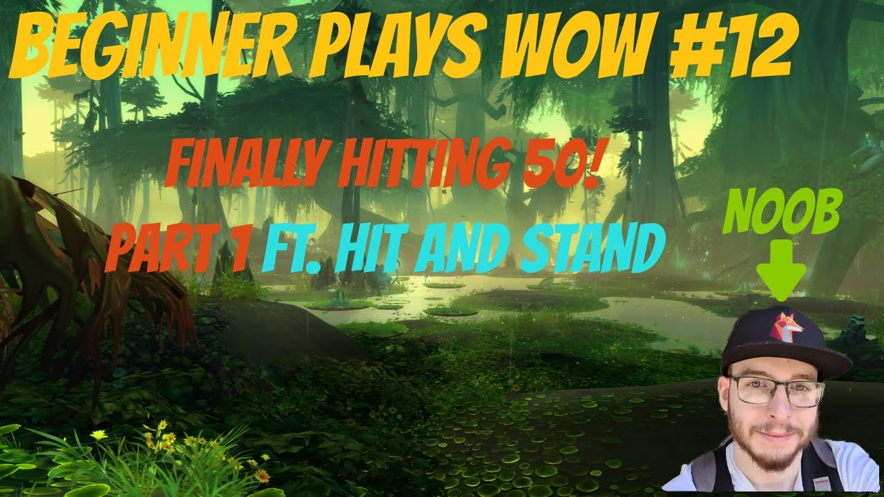 Beginner Plays WoW - Finally Hitting 50! Part 1 Ft. HitAndStand #12