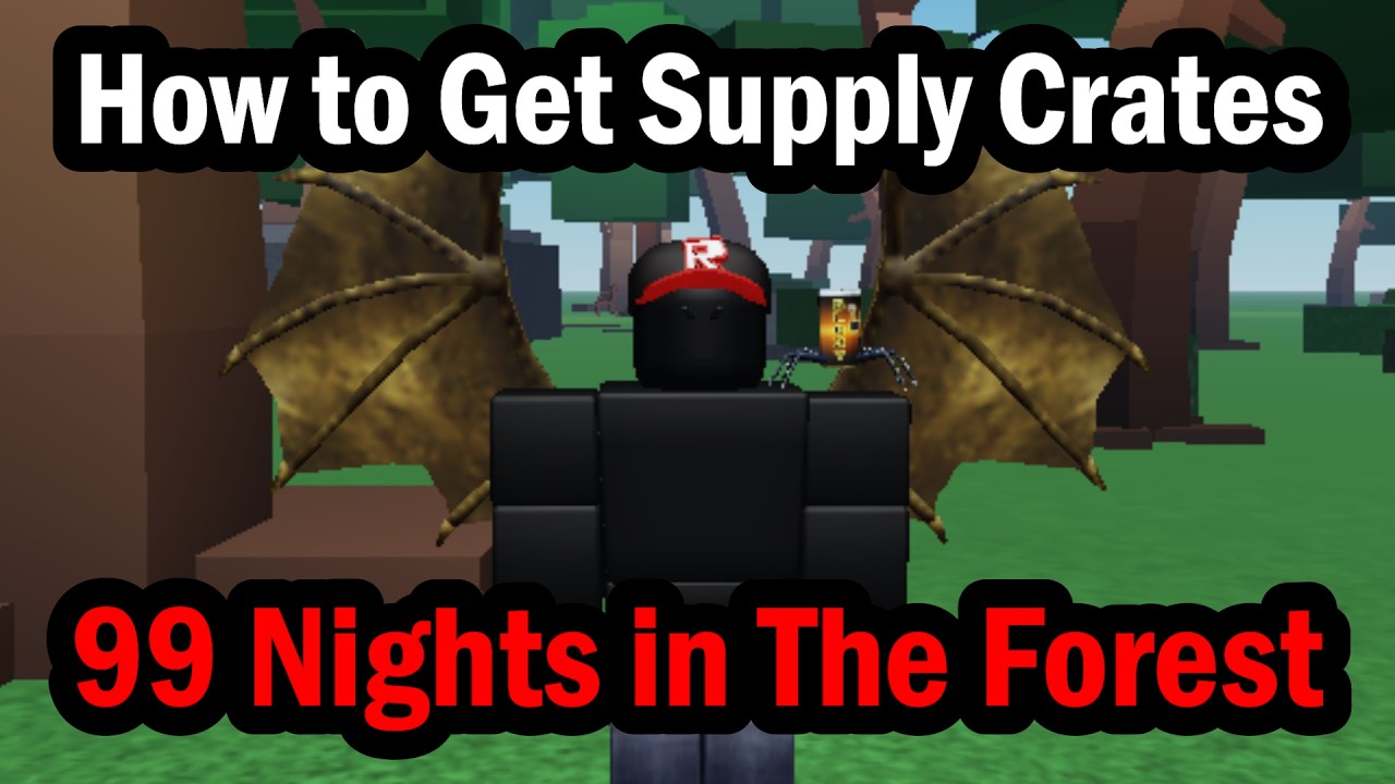 How to Get Supply Crates in 99 Nights in The Forest Roblox
