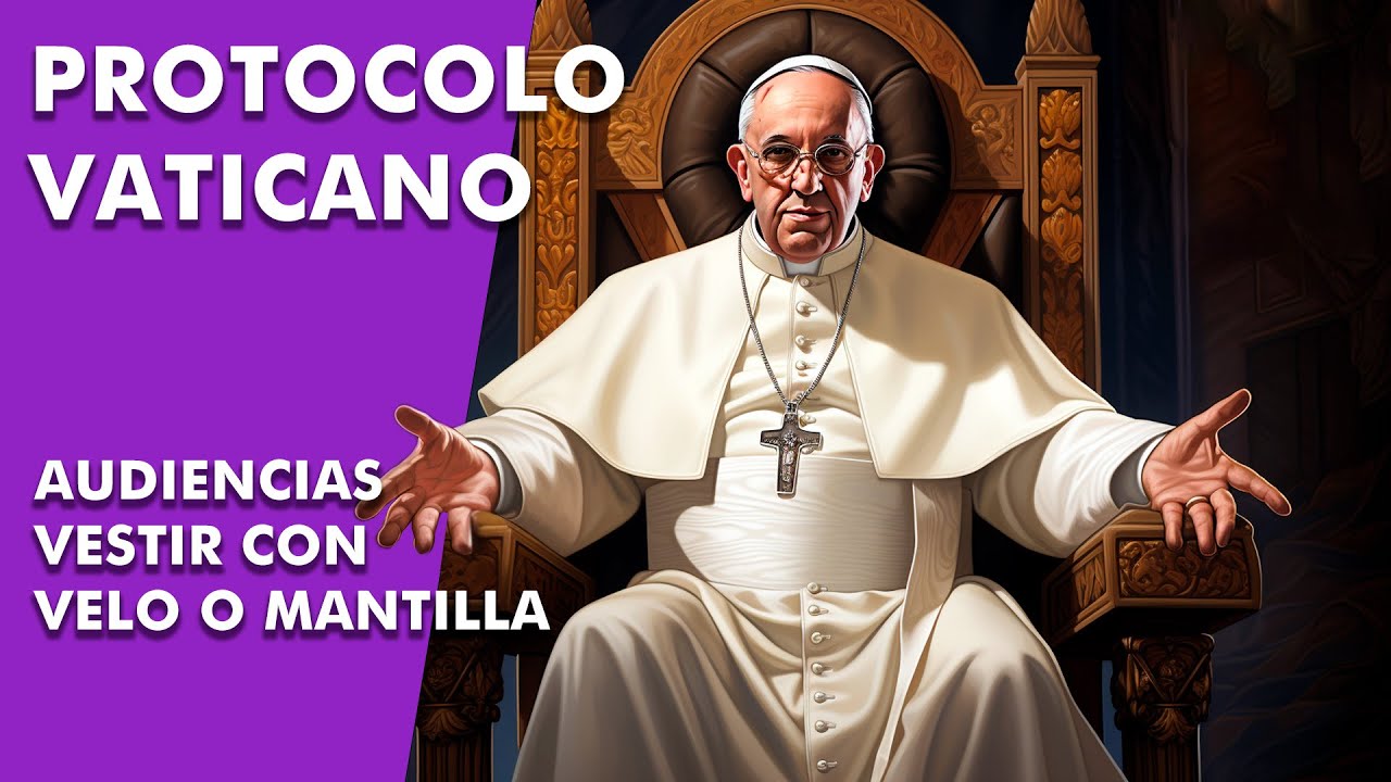 Curiosidades protocolo Vaticano. Vestir con velo o mantilla negra para tener audiencia con el Papa