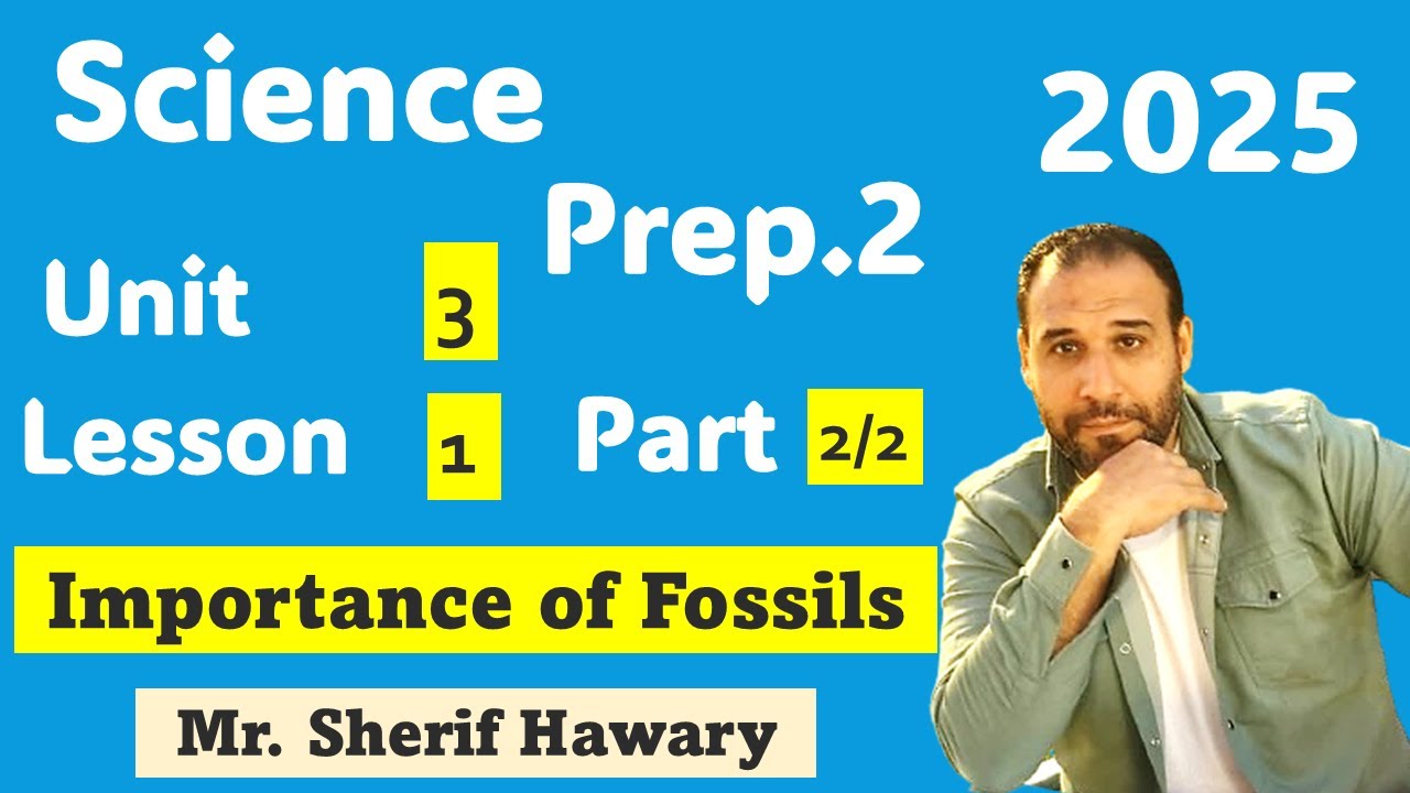 Science Prep.2 | Unit 3 Lesson 1|  Importance of Fossils | Part 2/2| 1stTerm ساينس تانية اعدادي