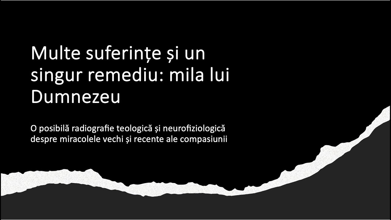Multe suferințe și un singur remediu: mila lui Dumnezeu. Compasiunea în teologie și neurofiziologie.
